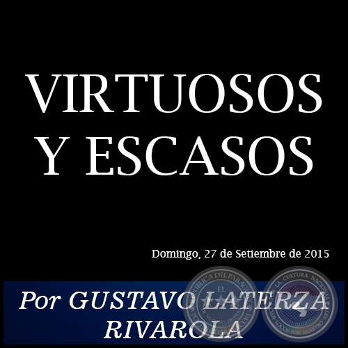 VIRTUOSOS Y ESCASOS - Por GUSTAVO LATERZA RIVAROLA - Domingo, 27 de Setiembre de 2015